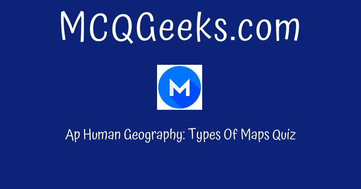 Ap Human Geography Types Of Maps Quiz Mcqgeeks