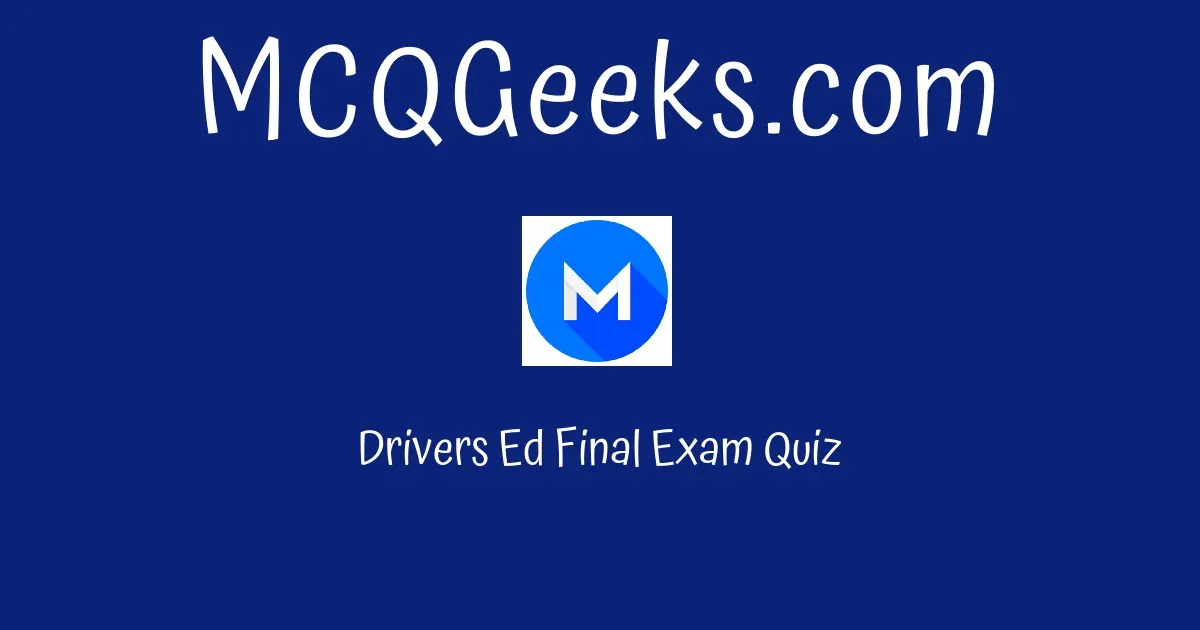 Drivers Ed Final Exam Quiz Solution Mcqgeeks