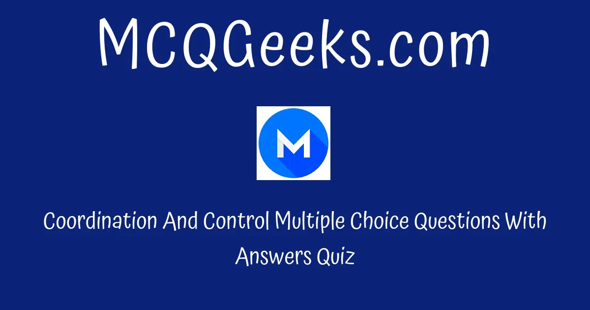 MCQ Questions For Class 10 Biology Coordination And Control Quiz 1 ...