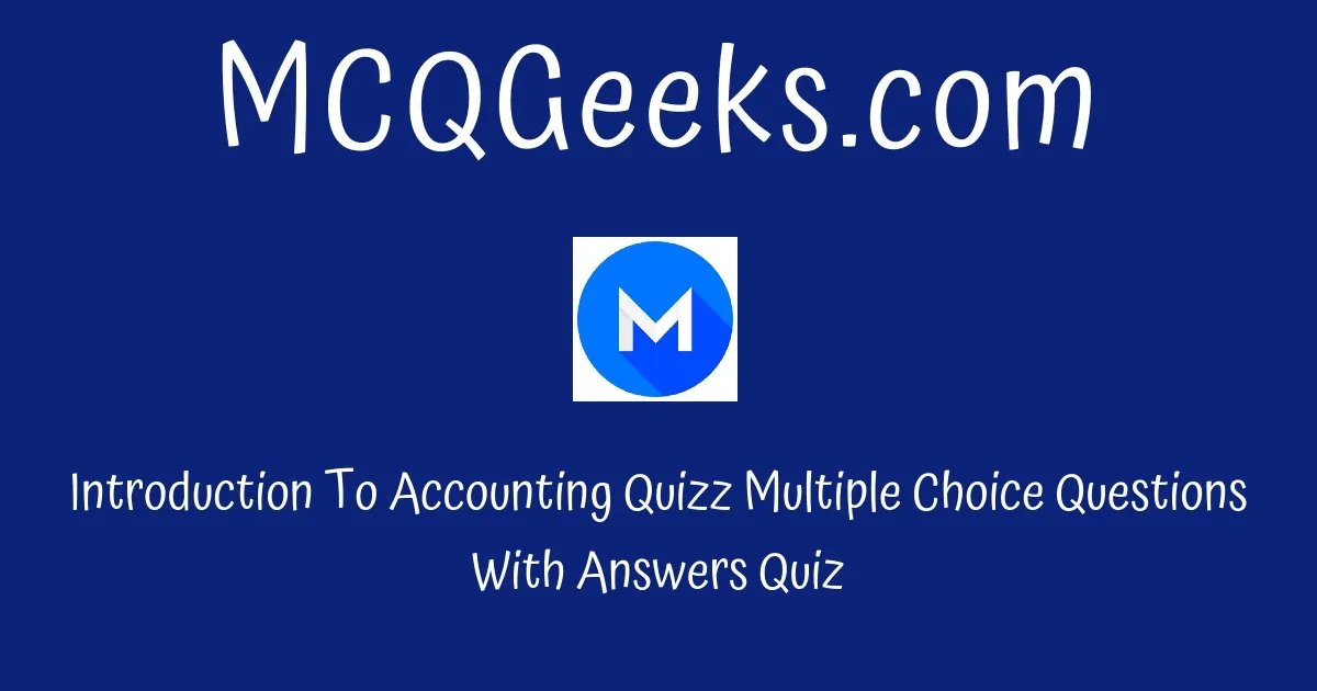 MCQ Questions for Class 11 Accounts Introduction To Accounting Quizz