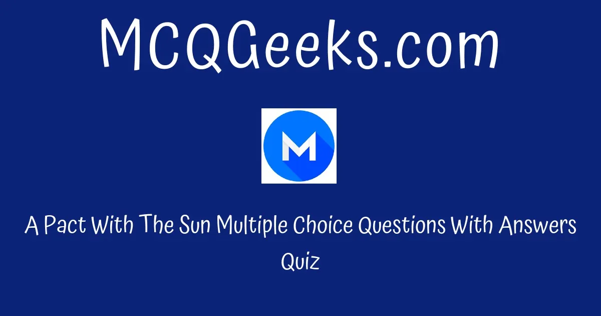 mcq-questions-for-class-6-english-a-pact-with-the-sun-quiz-1-mcqgeeks