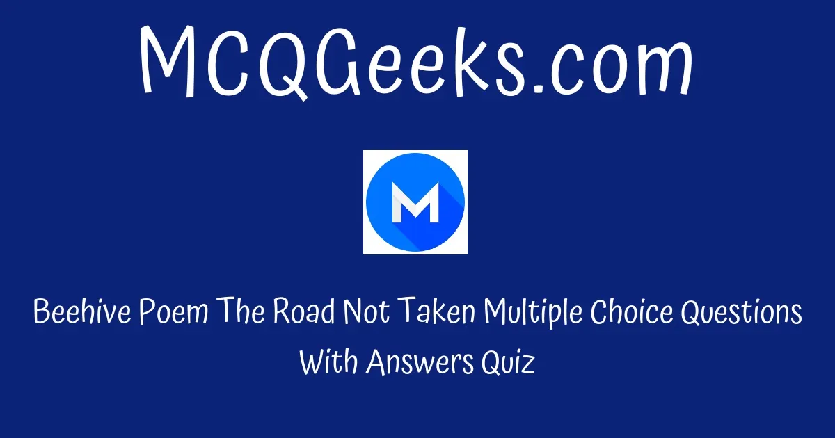 mcq-questions-for-class-9-english-beehive-poem-the-road-not-taken-quiz