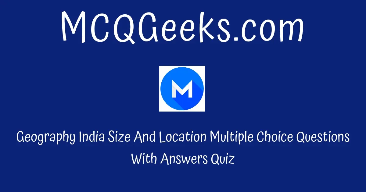 MCQ Questions For Class 9 Social Science Geography India Size And ...