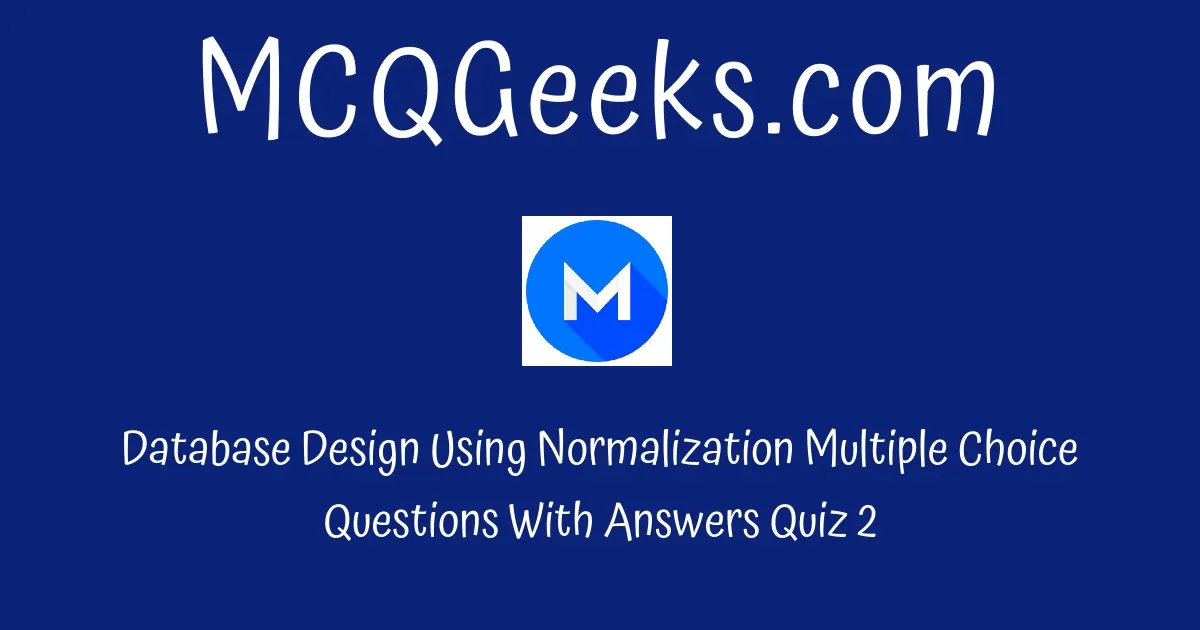 Practice Database Design Using Normalization Multiple Choice Questions ...