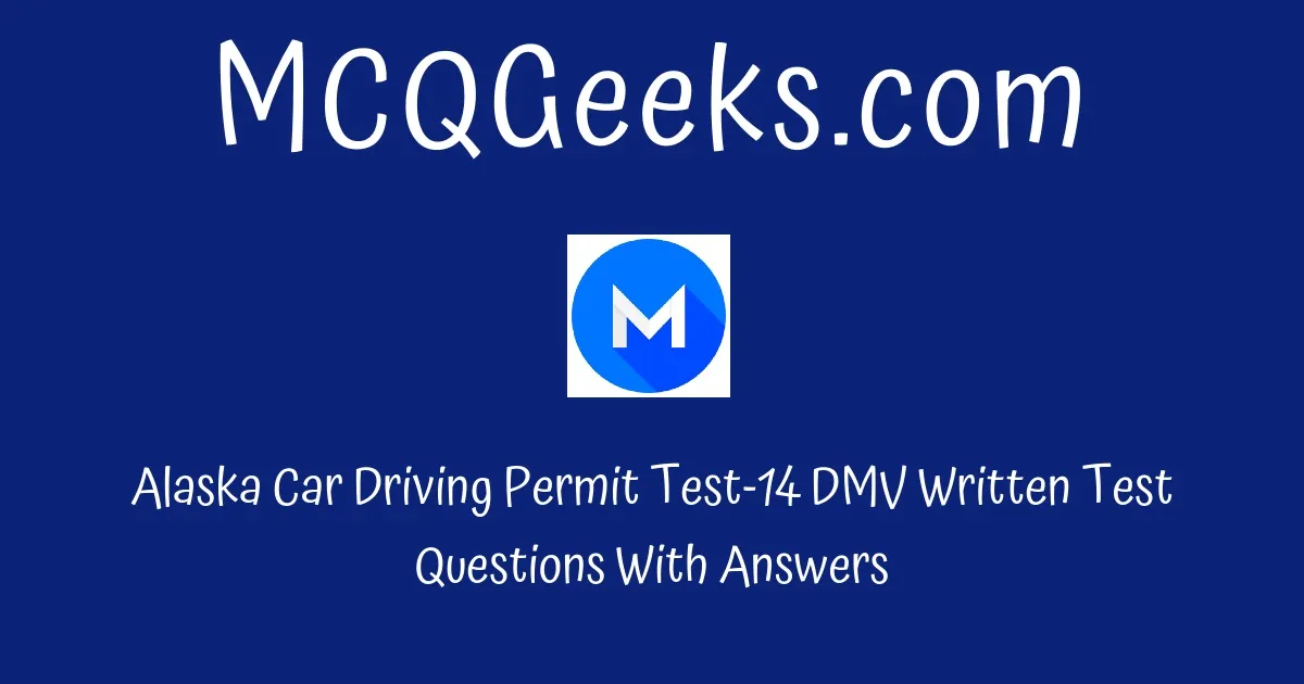 Alaska Car Driving Permit Test-14 - DMV Written Test Questions With ...