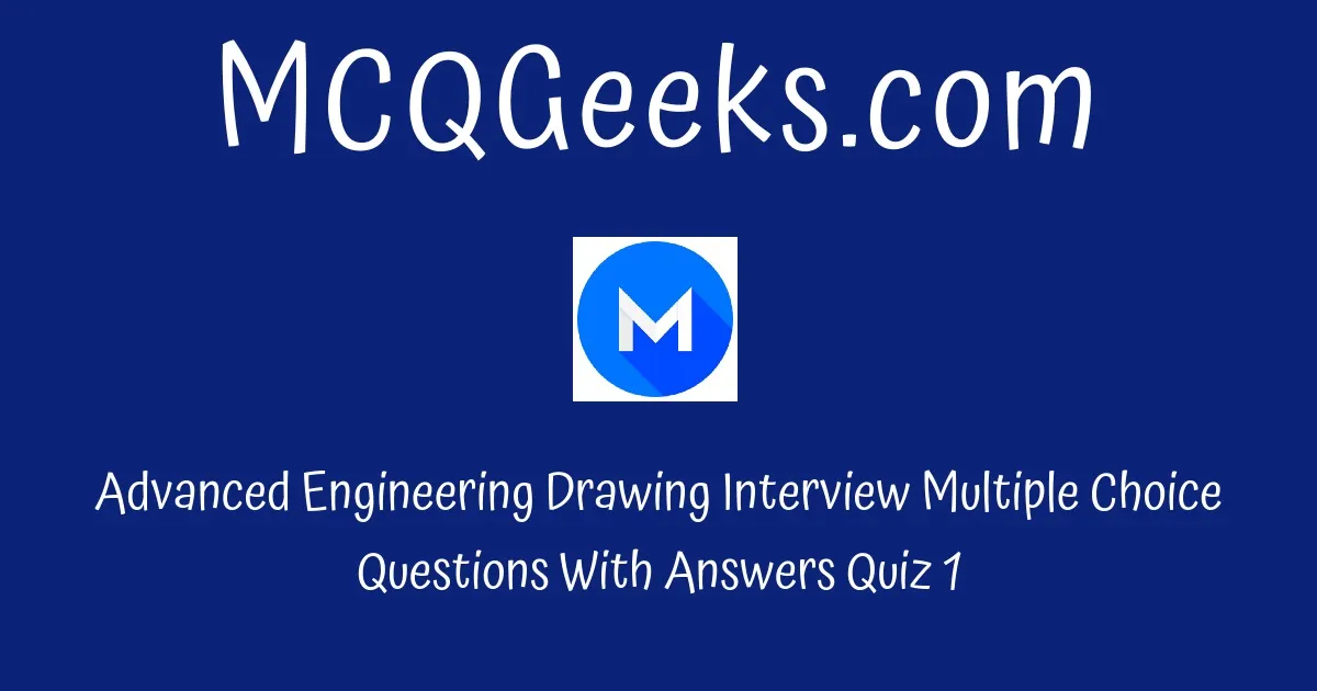 Practice Advanced Engineering Drawing Interview Multiple Choice ...