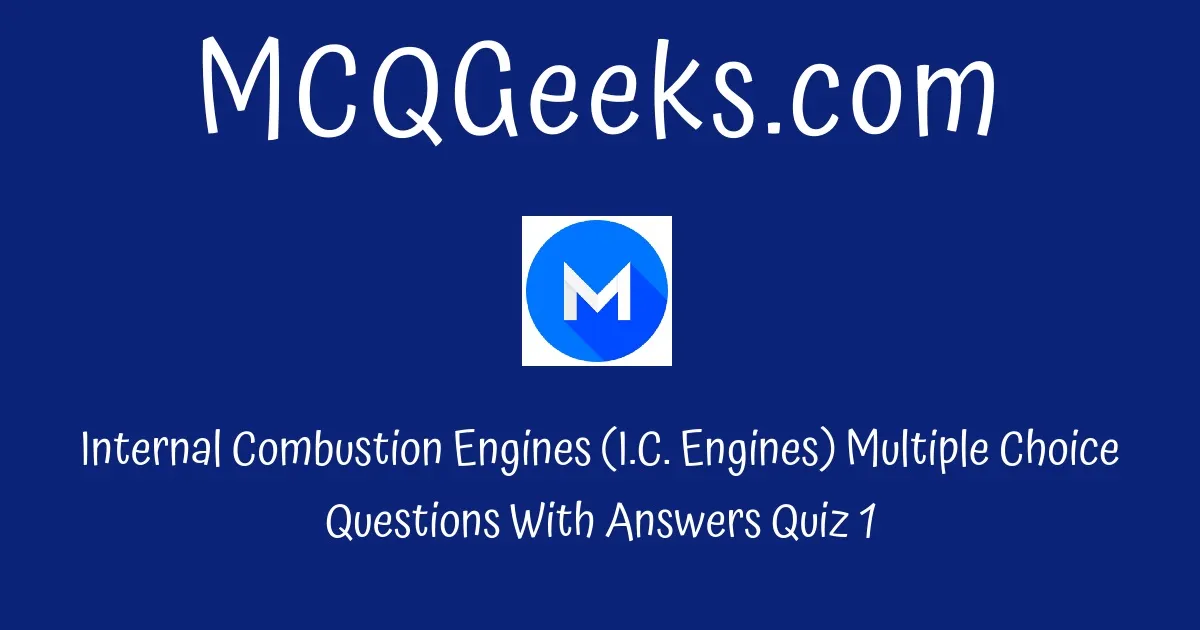 Practice Internal Combustion Engines (I.C. Engines) Multiple Choice ...