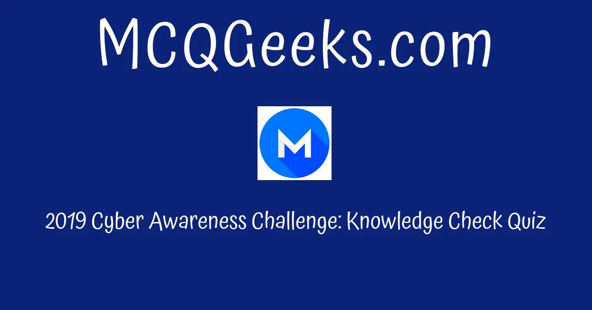 2019 Cyber Awareness Challenge Knowledge Check Quiz