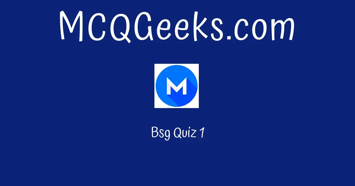 Bsg Quiz 1 - MCQGeeks.com