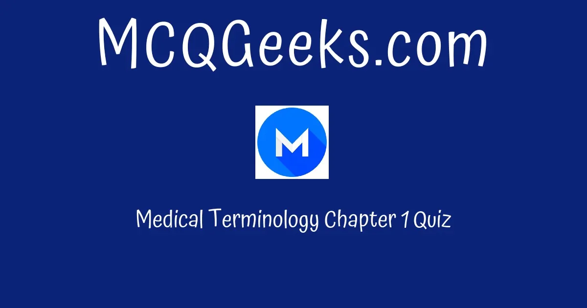 Medical Terminology Chapter 1 Quiz Solution - MCQGeeks.com