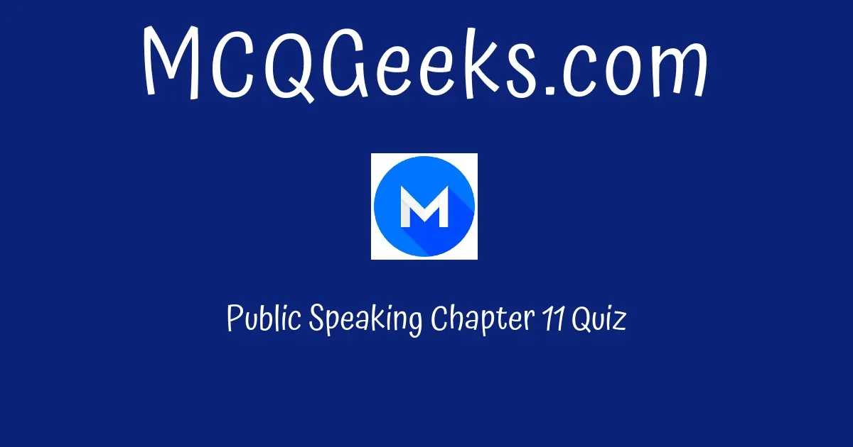 Public Speaking Chapter 11 Quiz Solution - MCQGeeks.com