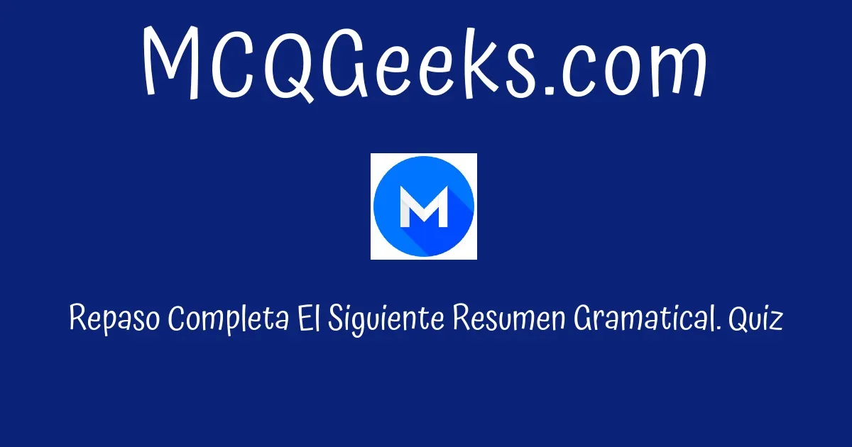 Repaso Completa El Siguiente Resumen Gramatical. Quiz