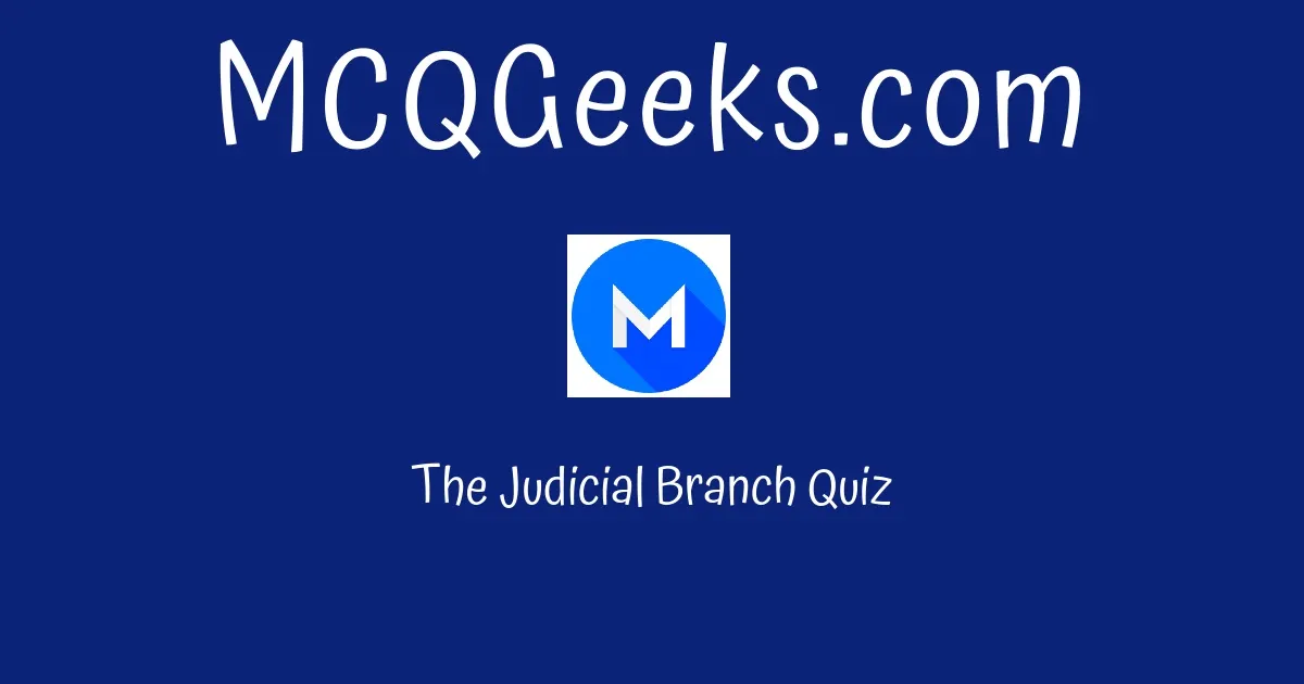 The Judicial Branch Quiz MCQGeeks com