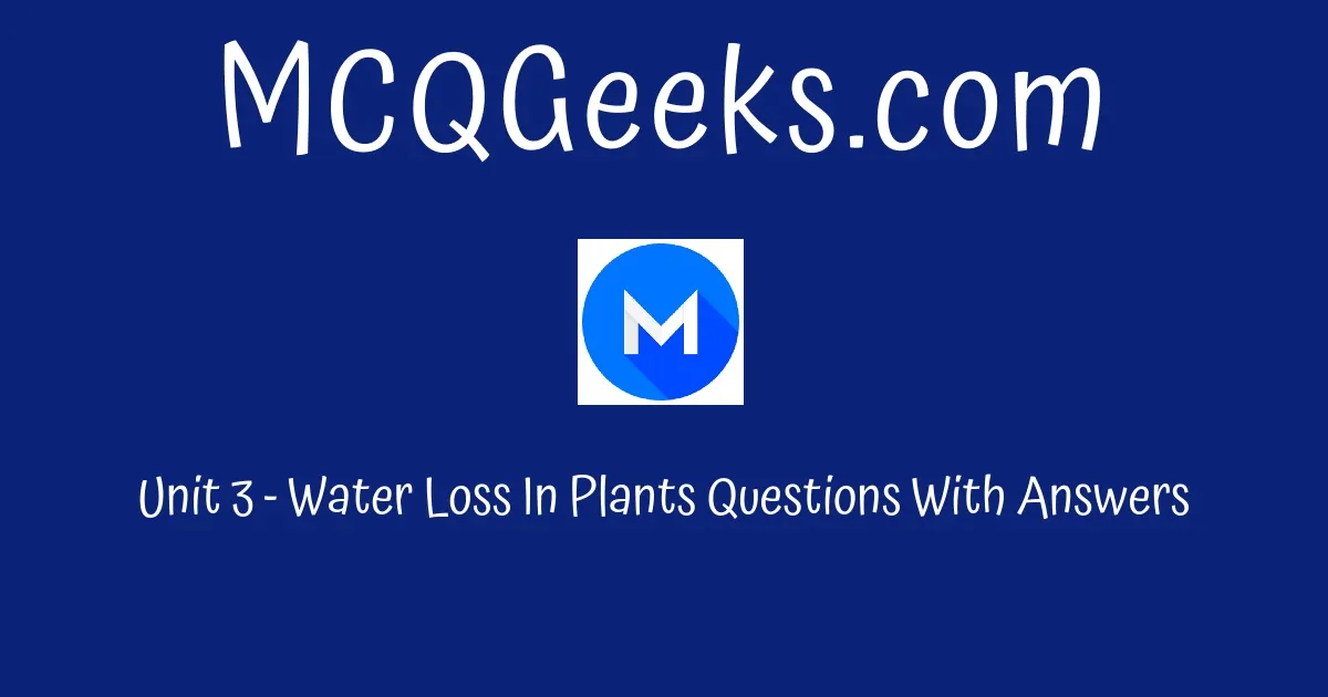 gcse-gcse-biology-unit-3-water-loss-in-plants-mcqgeeks