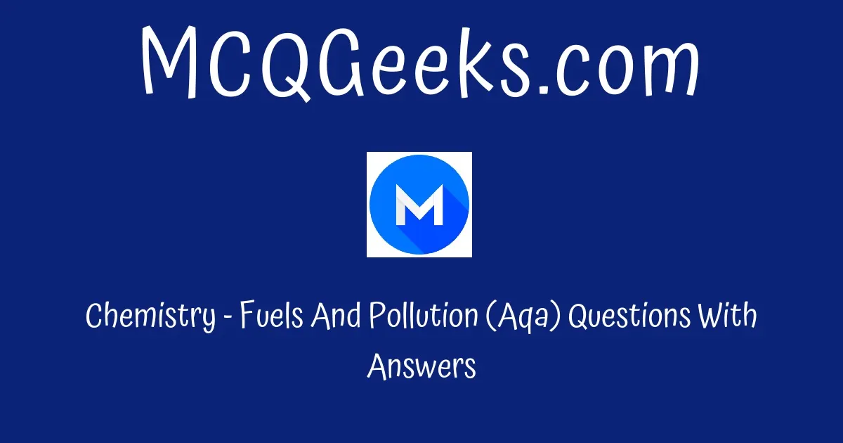 gcse-gcse-science-chemistry-fuels-and-pollution-aqa-mcqgeeks