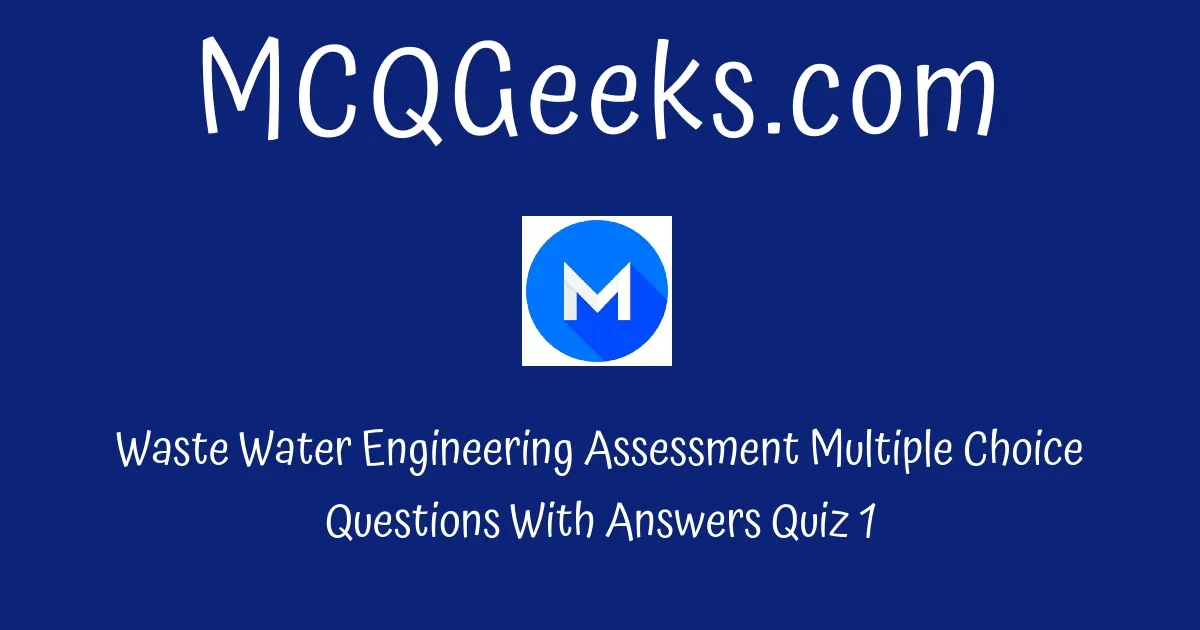 Practice Waste Water Engineering Assessment Multiple Choice Questions ...